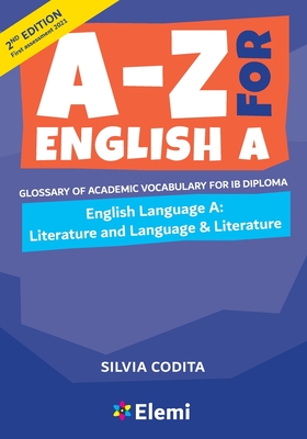 A-Z for English A IB 2nd ed (first assessment 2021): Glossary of academic vocabulary for IB Diploma - Silvia Codita
