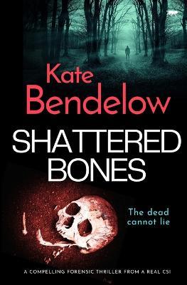 Shattered Bones - Kate Bendelow