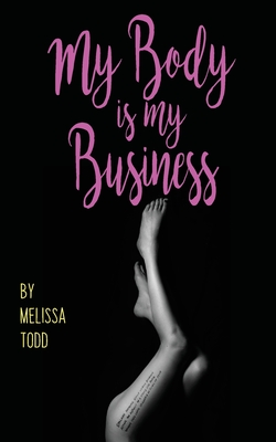 My Body Is My Business - Melissa Todd