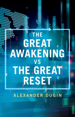 The Great Awakening vs the Great Reset - Alexander Dugin