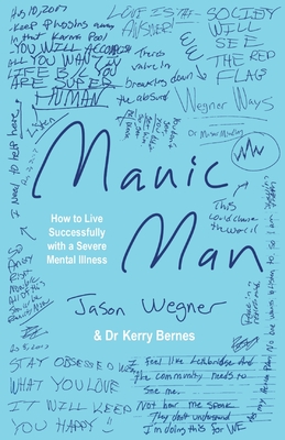 Manic Man: How to Live Successfully with a Severe Mental Illness - Jason Wegner