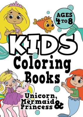 Kids Coloring Books Ages 4-8: UNICORN, PRINCESS & MERMAID. Fun, easy, pretty, cool coloring activity workbook for boys & girls aged 4-6, 3-8, 3-5, 6 - Creative Kids Studio