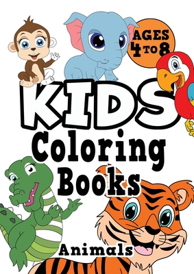 Kids Coloring Books Ages 4-8: ANIMALS. Fun, easy, cute, cool coloring animal activity workbook for boys & girls aged 4-6, 3-8, 3-5, 6-8 - Creative Kids Studio