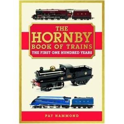The Hornby Book of Trains: The First One Hundred Years - Pat Dargan