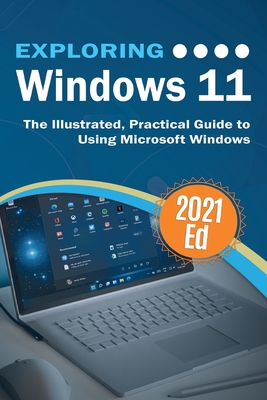 Exploring Windows 11: The Illustrated, Practical Guide to Using Microsoft Windows - Kevin Wilson