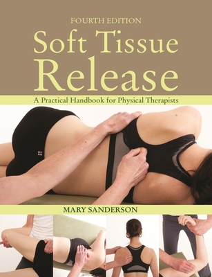 Soft Tissue Release: A Practical Handbook for Physical Therapists - Mary Sanderson