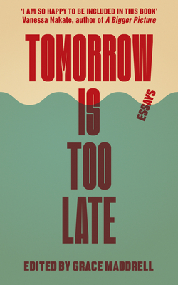 Tomorrow Is Too Late: An International Youth Manifesto for Climate Justice - Grace Maddrell