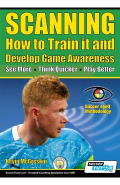SCANNING - How to Train it and Develop Game Awareness: See More, Think Quicker, Play better - Kevin Mcgreskin