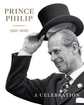 Prince Philip 1921-2021: A Celebration - Deborah Clarke