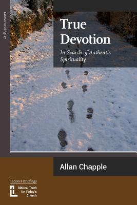 True Devotion: In Search of Authentic Spirituality - Allan Chapple