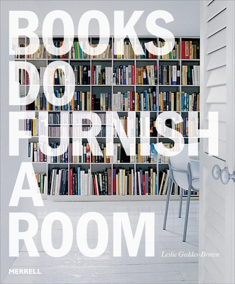 Books Do Furnish a Room: Organize, Display, Store - Leslie Geddes Brown
