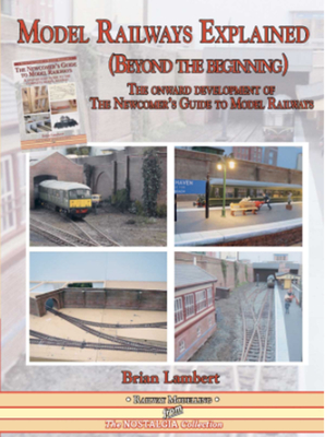 Model Railways Explained (Beyond the Beginning): The Onward Development of the Newcomers Guide to Model Railways - Brian Lambert