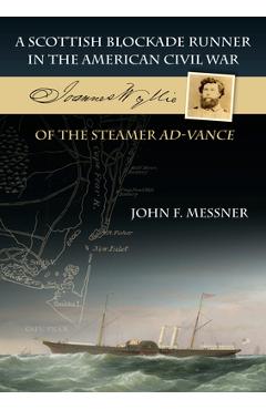 Poza produsului A Scottish Blockade Runner in the American Civil War: Joannes Wyllie of the Steamer Ad-Vance - John F. Messner