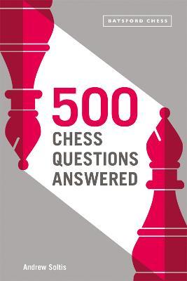 500 Chess Questions Answered: For All New Chess Players - Andrew Soltis