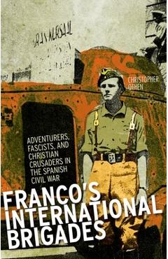 Coperta cărții 'Franco's International Brigade: Adventurers, Fascists, and Christian Crusaders in the Spanish Civil War - Christopher'