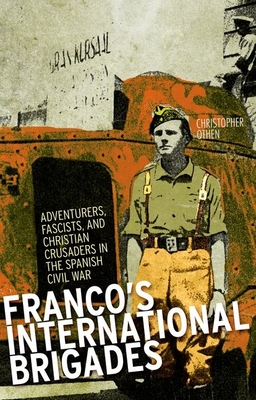 Coperta cărții 'Franco's International Brigade: Adventurers, Fascists, and Christian Crusaders in the Spanish Civil War - Christopher'