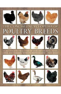 Poza produsului The Concise Encyclopedia of Poultry Breeds: An Illustrated Directory of Over 100 Chickens, Ducks, Geese and Turkeys, with 275 Photographs - Fred Hams