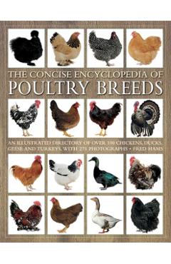 The Concise Encyclopedia of Poultry Breeds: An Illustrated Directory of Over 100 Chickens, Ducks, Geese and Turkeys, with 275 Photographs - Fred Hams