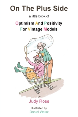 On The Plus Side: A Little Book of Optimism and Positivity for Vintage Models - Judy Rose