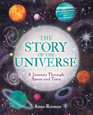 The Story of the Universe: A Journey Through Space and Time - Anne Rooney