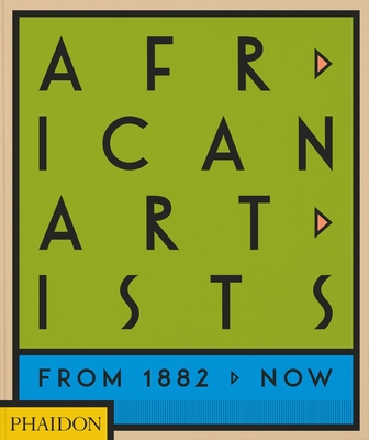 African Artists: From 1882 to Now - Phaidon Press