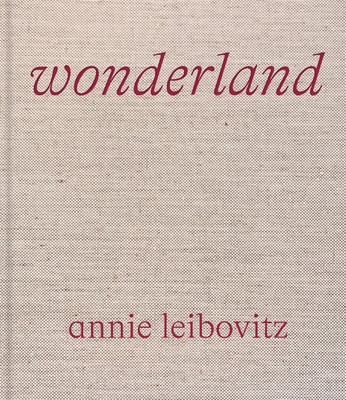 Annie Leibovitz: Wonderland - Annie Leibovitz