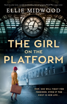 The Girl on the Platform: Based on a true story, a totally heartbreaking, epic and gripping World War 2 page-turner - Ellie Midwood