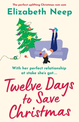 Twelve Days to Save Christmas: A heart-warming and feel-good festive romantic comedy - Elizabeth Neep