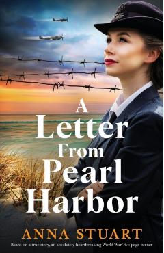 A Letter from Pearl Harbor: Based on a true story, an absolutely heartbreaking World War Two page-turner - Anna Stuart