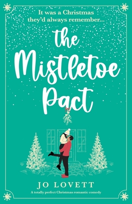 The Mistletoe Pact: A totally perfect Christmas romantic comedy - Jo Lovett