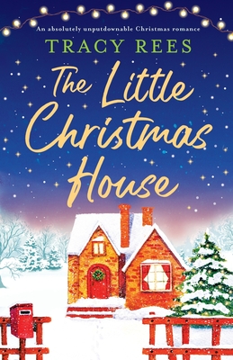 The Little Christmas House: An absolutely unputdownable Christmas romance - Tracy Rees