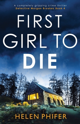 First Girl to Die: A completely gripping crime thriller - Helen Phifer