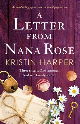 A Letter from Nana Rose: An absolutely gorgeous and emotional page-turner - Kristin Harper