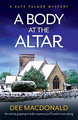 A Body at the Altar: An utterly gripping murder mystery you'll read in one sitting - Dee Macdonald