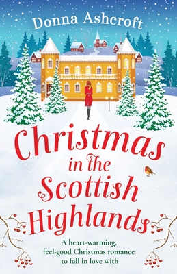 Christmas in the Scottish Highlands: A heart-warming, feel-good Christmas romance to fall in love with - Donna Ashcroft