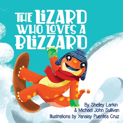 The Lizard Who Loves a Blizzard - Shelley Larkin