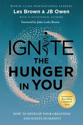 Ignite the Hunger in You: How to Develop Your Greatness and Ignite Humanity - Jb Owen