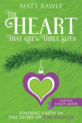 The Heart That Grew Three Sizes Youth Study Book: Finding Faith in the Story of the Grinch - Matthew Rawle