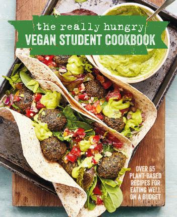 The Really Hungry Vegan Student Cookbook: Over 65 Plant-Based Recipes for Eating Well on a Budget - Ryland Peters & Small