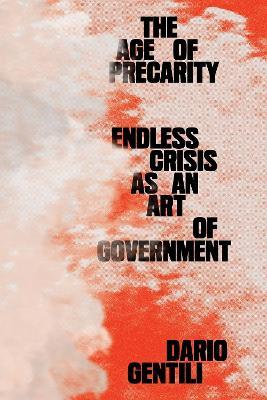 The Age of Precarity: Endless Crisis as an Art of Government - Dario Gentili