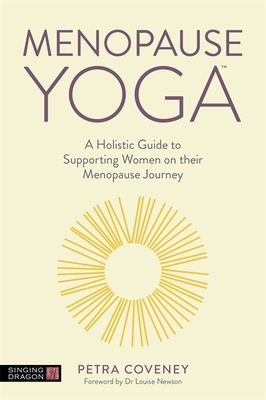 Menopause Yoga: A Holistic Guide to Supporting Women on Their Menopause Journey - Petra Coveney