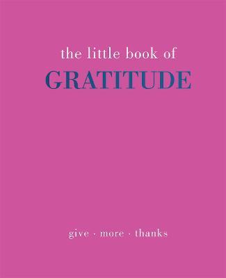 Little Book of Gratitude: Give More Thanks - Joanna Gray