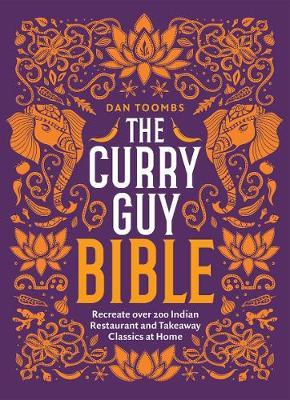 The Curry Guy Bible: Recreate Over 200 Indian Restaurant and Takeaway Classics at Home - Dan Toombs
