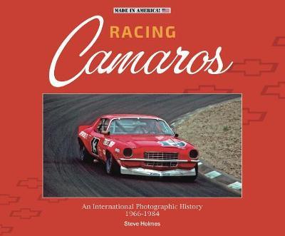 Racing Camaros: An International Photographic History 1966-1984 - Steve Holmes