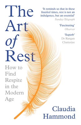 The Art of Rest: How to Find Respite in the Modern Age - Claudia Hammond