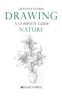 Drawing- A Complete Guide: Nature - Giovanni Civardi
