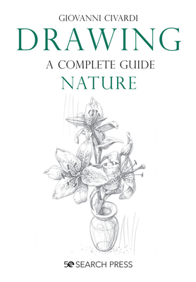 Drawing- A Complete Guide: Nature - Giovanni Civardi