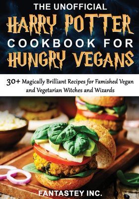 The Unofficial Harry Potter Cookbook for Hungry Vegans - Fantastey Inc