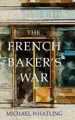 The French Baker's War - Michael Whatling