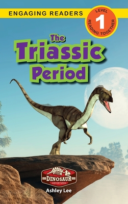 The Triassic Period: Dinosaur Adventures (Engaging Readers, Level 1) - Alexis Roumanis
